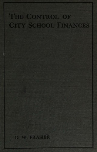 Cover for The control of city school finances [by] George W. Frasier .