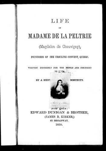 Cover for Life of Madame de La Peltrie (Magdalen de Chauvigny), foundress of the Ursuline Convent, Quebec