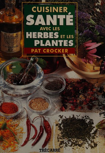 Cover for Cuisiner santé avec les herbes et les plantes