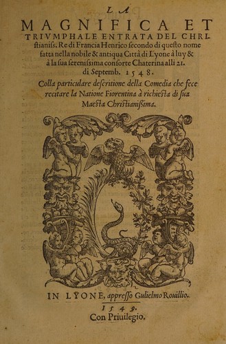 Cover for La magnifica et trivmphale entrata del Christianiss. re di Francia Henrico secondo di questo nome fatta nella nobile & antiqua Città di Lyone à luy & à la sua serenissima consorte Chaterina alli 21. di septemb. 1548
