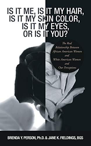 Cover for Is It Me, Is It My Hair, Is It My Skin Color, Is It My Eyes, or Is It You?