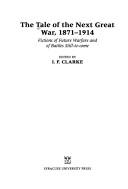 Cover for The Tale of the Next Great War, 1871-1914