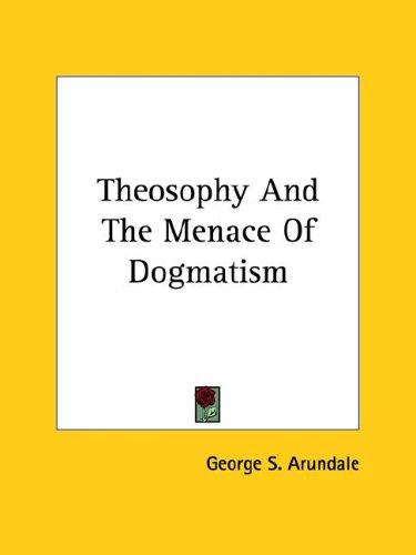 Cover for Theosophy And The Menace Of Dogmatism