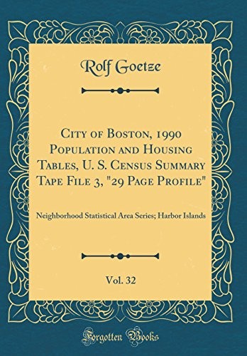 Cover for City of Boston, 1990 Population and Housing Tables, U. S. Census Summary Tape File 3, "29 Page Profile," Vol. 32: Neighborhood Statistical Area Series; Harbor Islands (Classic Reprint)