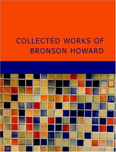 Cover for Collected Works of Bronson Howard (Large Print Edition)