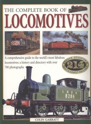 Cover for The Complete Book Of Locomotives A Comprehensive Guide To The Worlds Most Fabulous Locomotives Their History And Development Through The Ages