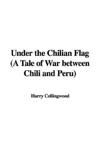 Cover for Under the Chilian Flag (A Tale of War between Chili and Peru)