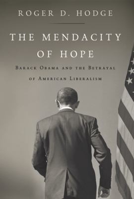 Cover for The Mendacity Of Hope Barack Obama And The Betrayal Of American Liberalism