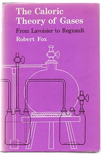 Cover for The caloric theory of gases: from Lavoisier to Regnault.