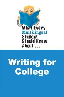 Cover for What Every Multilingual Student Should Know About Writing For College