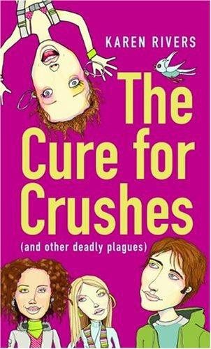 Cover for The cure for crushes (and other deadly plagues)