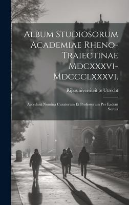 Cover for Album Studiosorum Academiae Rheno-Traiectinae Mdcxxxvi-Mdccclxxxvi