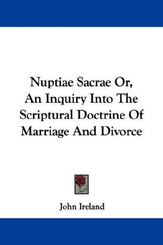 Cover for Nuptiae Sacrae Or, An Inquiry Into The Scriptural Doctrine Of Marriage And Divorce