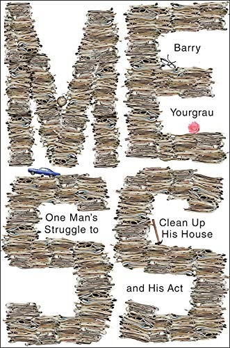 Cover for Mess: One Man's Struggle to Clean Up His House and His Act