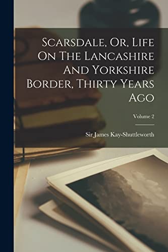 Cover for Scarsdale, or, Life on the Lancashire and Yorkshire Border, Thirty Years Ago; Volume 2