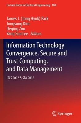 Cover for Information Technology Convergence Secure And Trust Computing And Data Management Itcs 2012 Sta 2012