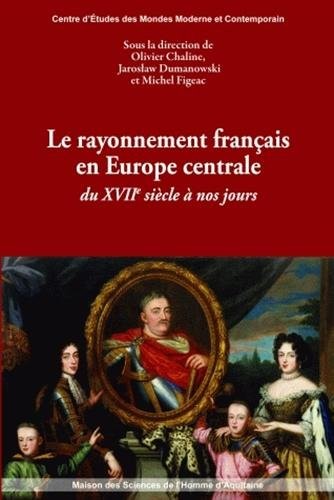 Cover for Le rayonnement français en Europe centrale du XVIIe siècle à nos jours