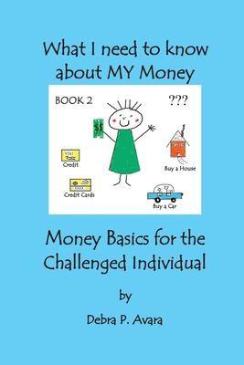 Cover for What I Need to Know about My Money, Money Basics for the Challenged Individual Book 2