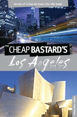 Cover for The Cheap Bastards Guide To Los Angeles Secrets Of Living The Good Life For Less