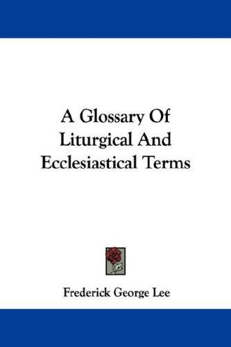Cover for A Glossary Of Liturgical And Ecclesiastical Terms