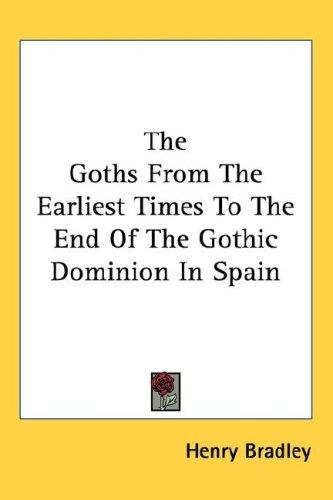 Cover for The Goths from the Earliest Times to the End of the Gothic Dominion in Spain
