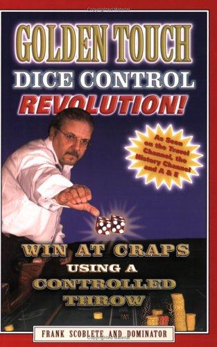 Cover for Golden Touch Dice Control Revolution! How to Win at Craps Using a Controlled Dice Throw!