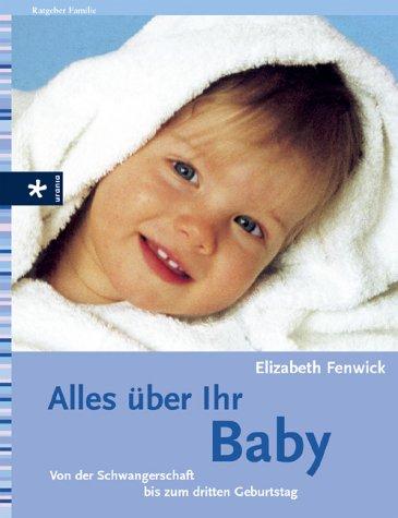 Cover for Alles über Ihr Baby. Von der Schwangerschaft bis zum dritten Geburtstag.