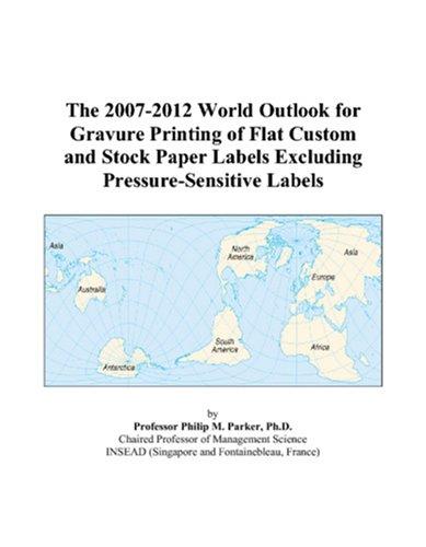 Cover for The 2007-2012 World Outlook for Gravure Printing of Flat Custom and Stock Paper Labels Excluding Pressure-Sensitive Labels