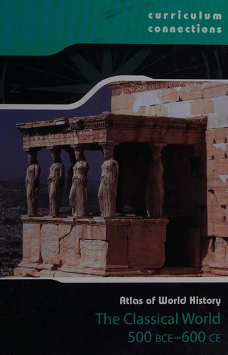 Cover for The classical world 500 BCE to AD 600  CE