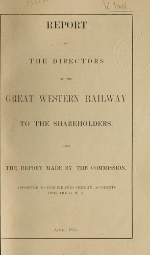 Cover for Report of the directors of the Great Western railway to the shareholdlers, upon the report made by the commission, appointed to enquire into certain accidents upon the G. W. R. April, 1855