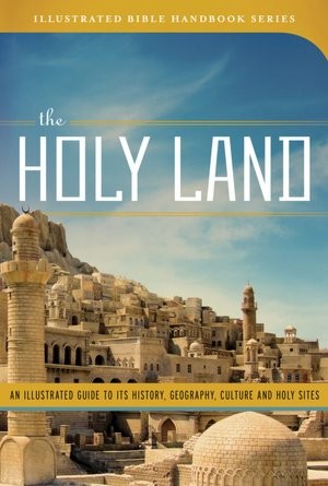 Cover for The Holy Land: An Illustrated Guide to Its History, Geography, Culture, and Holy Sites 