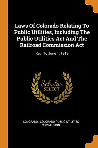 Cover for Laws of Colorado Relating to Public Utilities, Including the Public Utilities ACT and the Railroad Commission ACT