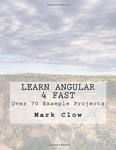 Cover for Learn Angular 4 Fast: Over 70 Example Projects