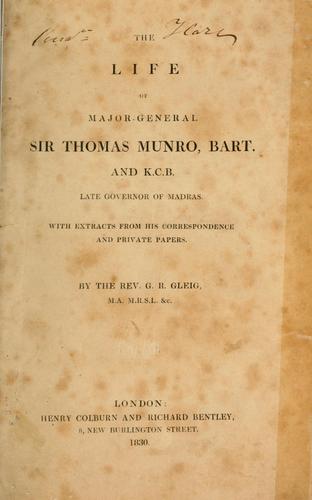 Cover for The life of Major-General Sir Thomas Munro, bart. and K.C.B., late governor of Madras.