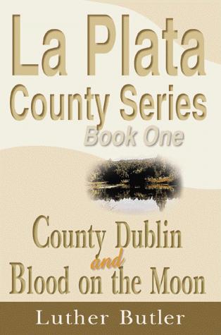 Cover for County Dublin and Blood on the Moon Book One (La Plata County Series)