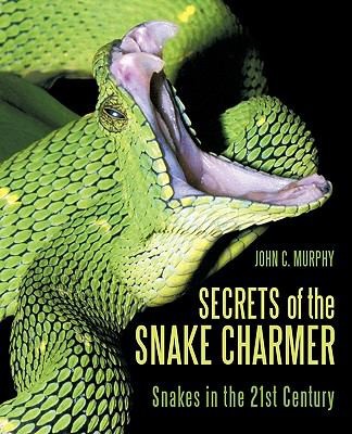 Cover for Secrets Of The Snake Charmer Snakes In The 21st Century