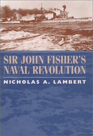 Cover for Sir John Fisher's Naval Revolution (Studies in Maritime History)