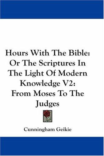 Cover for Hours With The Bible: Or The Scriptures In The Light Of Modern Knowledge V2