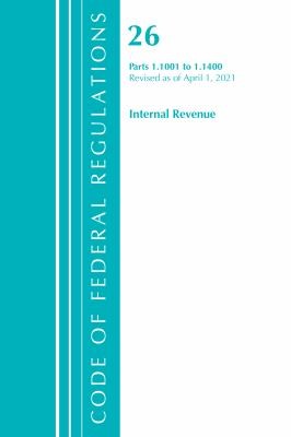 Cover for Code of Federal Regulations, Title 26 Internal Revenue 1. 1001-1. 1400, Revised As of April 1 2021