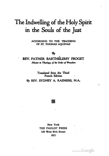 Cover for The indwelling of the Holy Spirit in the souls of the just according to the teaching of St. Thomas Aquinas