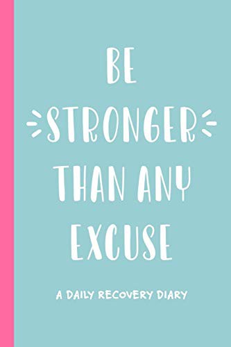 Cover for Be Stronger Than Any Excuse : A Daily Recovery Diary
