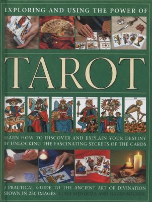Cover for Exploring And Using The Power Of Tarot Learn How To Discover And Explain Your Destiny By Unlocking The Fascinating Secrets Of The Cards