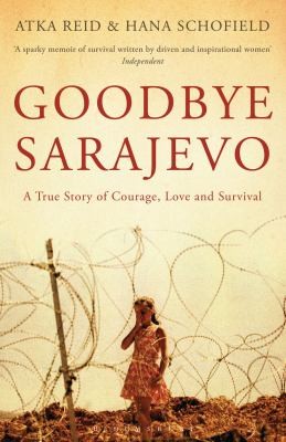 Cover for Goodbye Sarajevo A True Story Of Courage Love And Survival