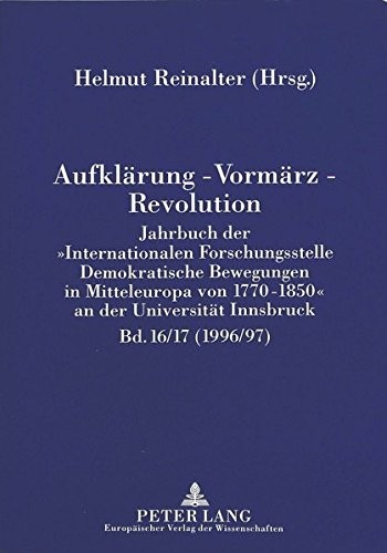 Cover for Aufklärung - Vormärz - Revolution: Jahrbuch der «Internationalen Forschungsstelle Demokratische Bewegungen in Mitteleuropa von 1770-1850» an der Universität Innsbruck (1996/97) (German Edition)