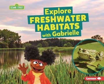 Cover for Explore Freshwater Habitats with Gabrielle