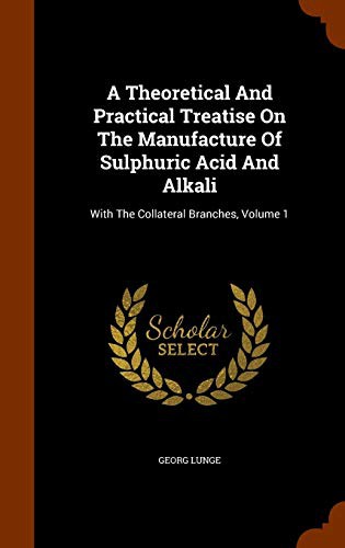 Cover for A Theoretical And Practical Treatise On The Manufacture Of Sulphuric Acid And Alkali