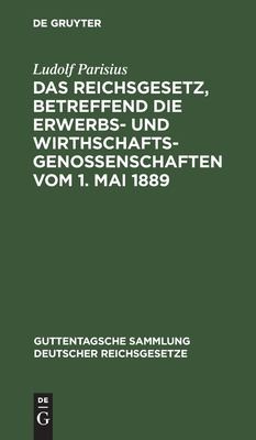 Cover for Reichsgesetz, Betreffend Die Erwerbs- und Wirthschafts-Genossenschaften Vom 1. Mai 1889