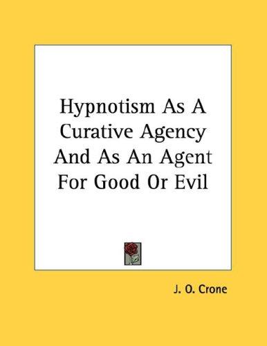 Cover for Hypnotism As A Curative Agency And As An Agent For Good Or Evil
