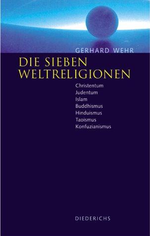 Cover for Die sieben Weltreligionen. Christentum, Judentum, Islam, Buddhismus, Hinduismus, Taoismus, Konfuzianismus - Die Lehren, die Unterschiede, die Gemeinsamkeiten.