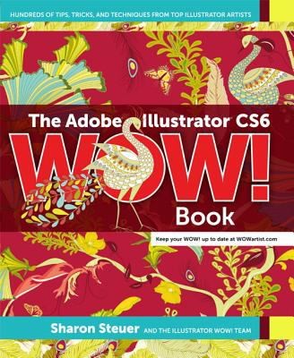 Cover for The Adobe Illustrator Cs6 Wow Book Hundreds Of Tips Tricks And Techniques From Top Illustrator Artists